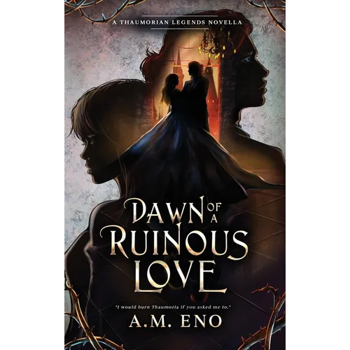 Dawn of a Ruinous Love: A Thaumorian Legends Novella