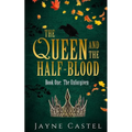 The Queen and the Half-blood: An epic Celtic Romantasy