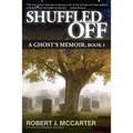 Shuffled Off: A Ghost's Memoir, Book 1