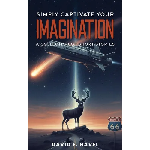 Simply Captivate Your Imagination: A Collection of Short Stories