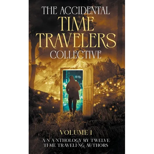The Accidental Time Travelers Collective, Volume One
