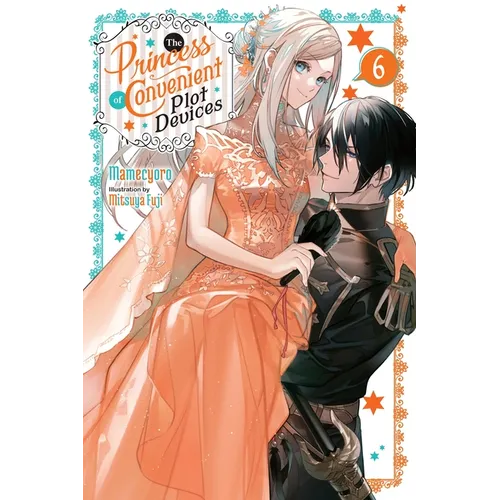 The Princess of Convenient Plot Devices, Vol. 6 (Light Novel)