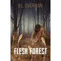 Flesh Forest: (Primeval Ones Book 5) a Splatterpunk, Lovecraftian, Body Horror Novel