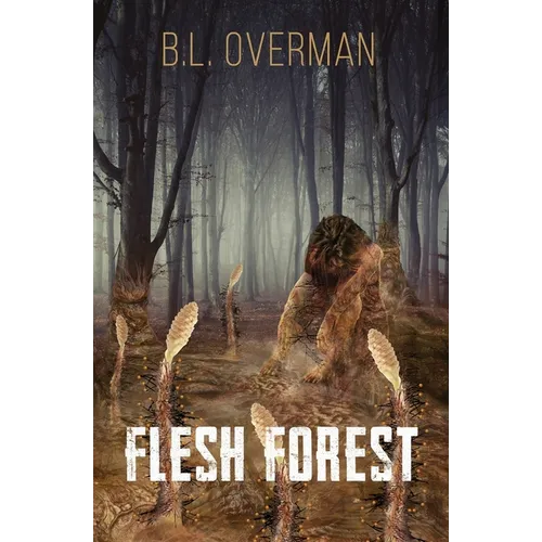 Flesh Forest: (Primeval Ones Book 5) a Splatterpunk, Lovecraftian, Body Horror Novel