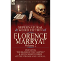 The Collected Supernatural and Weird Fiction of Florence Marryat: Volume 2-One Novel 'The Blood of the Vampire, ' & Seven Short Stories of the Strange