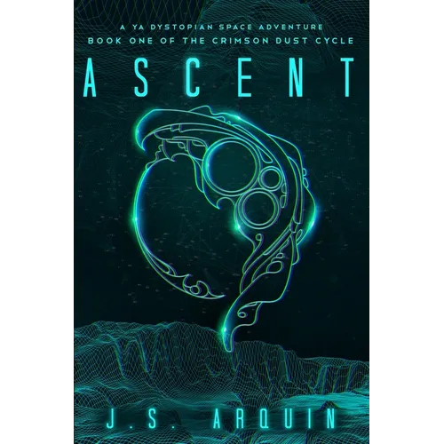 Ascent: A YA Dystopian Space Adventure (Book One of The Crimson Dust Cycle)