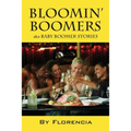 Bloomin' Boomers: Aka Baby Boomer Stories