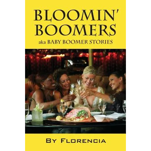 Bloomin' Boomers: Aka Baby Boomer Stories