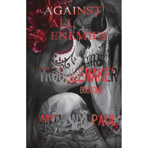 Against All Enemies: Part One: Troublemaker