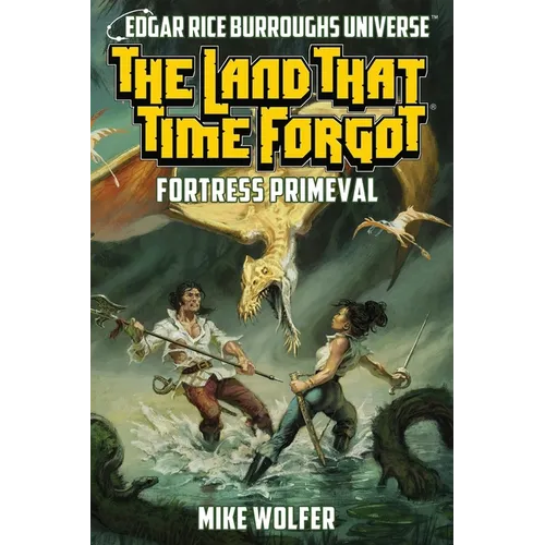 The Land That Time Forgot: Fortress Primeval (Edgar Rice Burroughs Universe)