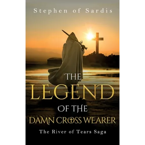 The Legend of The Damn Cross Wearer (The River of Tears Saga)