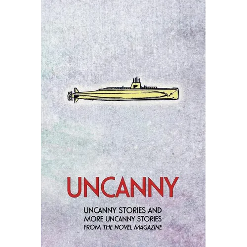 Uncanny: Uncanny Stories and More Uncanny Stories from the Novel Magazine