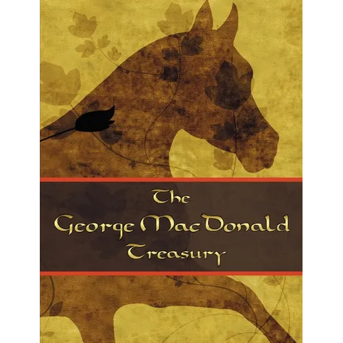 The George McDonald Treasury: Princess and the Goblin, Princess and Curdie, Light Princess, Phantastes, Giant's Heart, At the Back of the North Wind