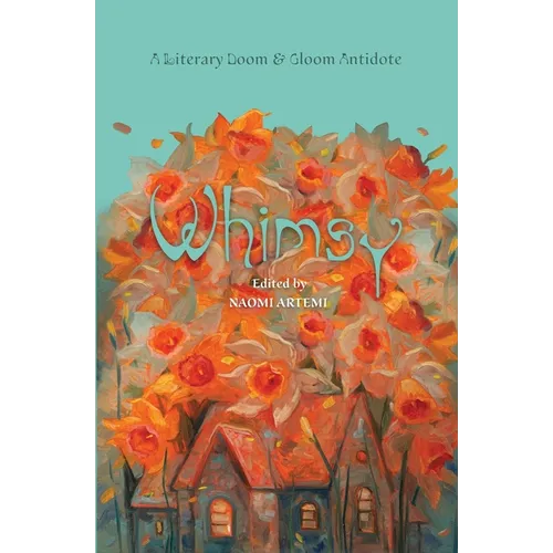 Whimsy: A Literary Doom & Gloom Antidote