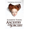 Elizabeth Tudor: Ancestry of Sorcery
