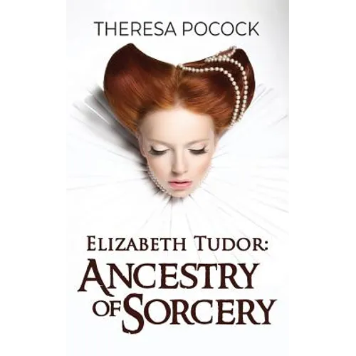 Elizabeth Tudor: Ancestry of Sorcery