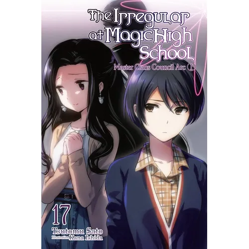 The Irregular at Magic High School, Vol. 17 (Light Novel): Master Clans Council Arc, Part I