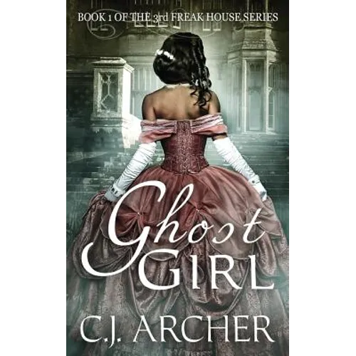 Ghost Girl: Book 1 of the 3rd Freak House Trilogy
