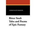 Bitter Steel: Tales and Poems of Epic Fantasy