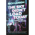 The Sky Didn't Load Today and Other Glitches
