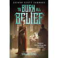 To Burn All Belief
