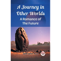 A Journey in Other Worlds A Romance of the Future