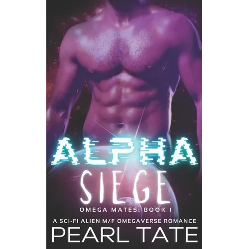 Alpha Siege - A Sci-Fi Alien M/F Omegaverse Romance: Omega Mates Book 1