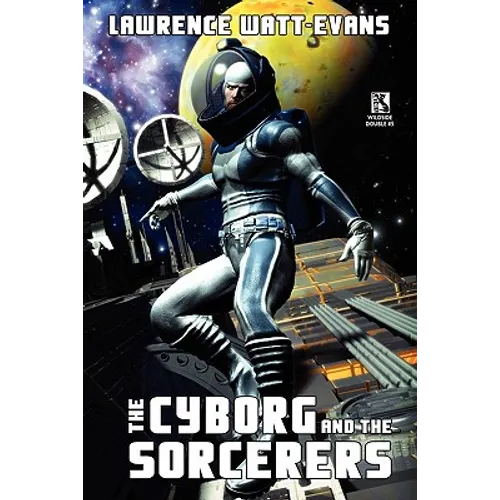 The Cyborg and the Sorcerers/The Wizard and the War Machine (Wildside Double #5)