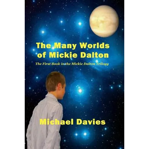 The Many Worlds of Mickie Dalton: The First Book in the Mickie Dalton Trilogy