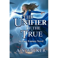 The Unifier of the True: An Epic Fantasy Novel (Featuring magic and dragons)