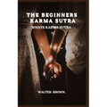 The Beginners Karma Sutra.: What's Karma Sutra