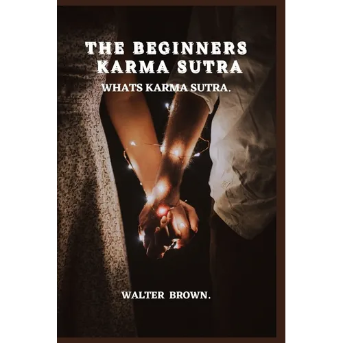 The Beginners Karma Sutra.: What's Karma Sutra