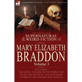 The Collected Supernatural and Weird Fiction of Mary Elizabeth Braddon: Volume 3-Including One Novel 'Gerard, or the World, the Flesh, and the Devil'