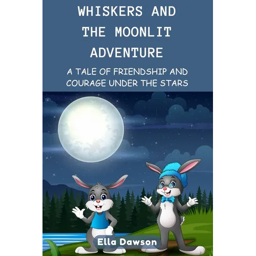 Whiskers and the Moonlit Adventure: A Tale of Friendship and Courage Under the Stars