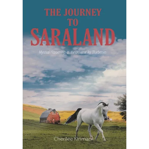 The Journey to Saraland: Mystical Happenings as the Universe Ate Blueberries - Hardcover