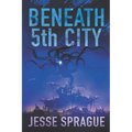 Beneath 5th City: An Adult Science Fiction Novel