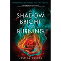 A Shadow Bright and Burning (Kingdom on Fire, Book One)