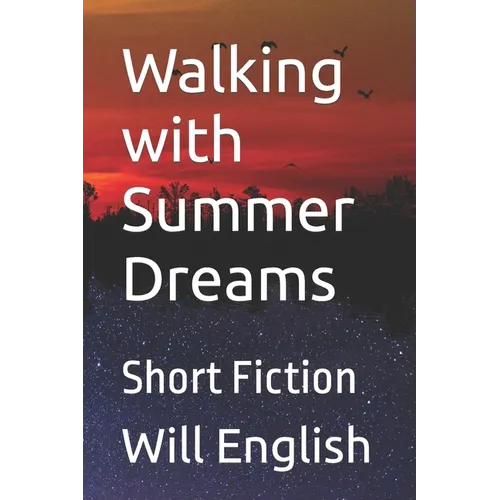 Walking with Summer Dreams: Short Fiction