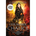 Her Amber Chalice: A Large Print Magical Quest Portal Fantasy Novel