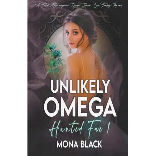 Unlikely Omega: a Fated Mates Omegaverse Reverse Harem Epic Fantasy Romance