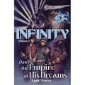 Infinity: And the Empire of His Dreams Vol. I