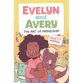 Evelyn and Avery: The Art of Friendship: A Graphic Novel