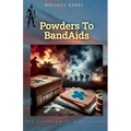 Powders To BandAids