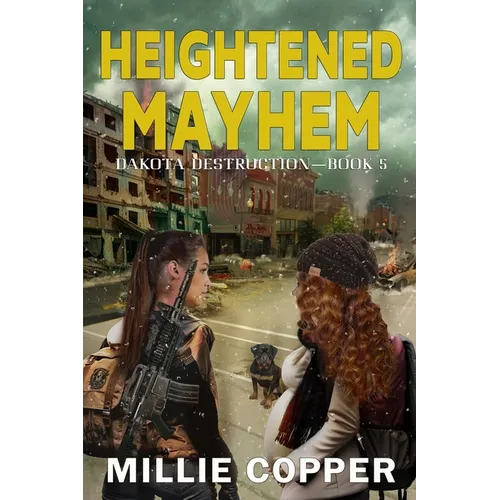 Heightened Mayhem: Dakota Destruction Book 5 America's New Apocalypse