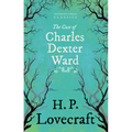 The Case of Charles Dexter Ward (Fantasy and Horror Classics); With a Dedication by George Henry Weiss