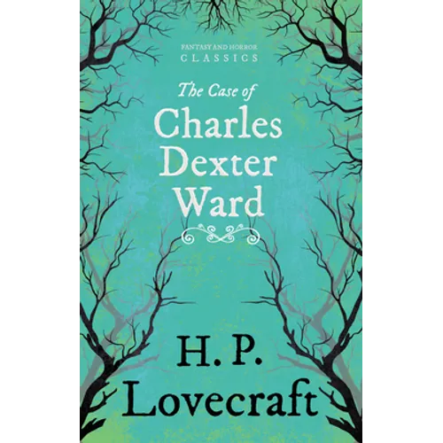 The Case of Charles Dexter Ward (Fantasy and Horror Classics); With a Dedication by George Henry Weiss
