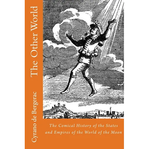The Other World: The Comical History of the States and Empires of the World of the Moon