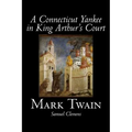 A Connecticut Yankee in King Arthur's Court by Mark Twain, Fiction, Classics, Fantasy & Magic
