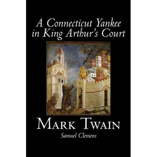 A Connecticut Yankee in King Arthur's Court by Mark Twain, Fiction, Classics, Fantasy & Magic