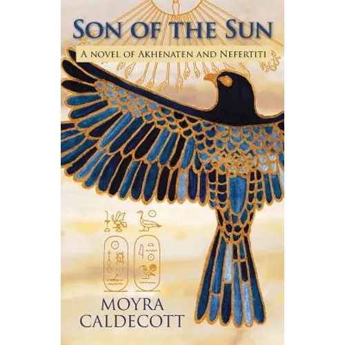 Son of the Sun: Akhenaten and Nefertiti - A Novel
